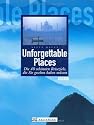 Unforgettable Places. Die 40 schönsten Reiseziele, die Sie gesehen haben müssen