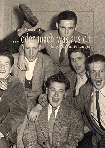 ... oder mach was aus dir: Jugenderinnerungen (German Edition)