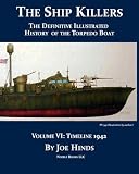 The Definitive Illustrated History of the Torpedo Boat, Volume VI: 1942 (The Ship Killers)