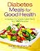 Diabetes Meals for Good Health: Includes Complete Meal Plans and 100 Recipes