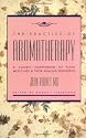 The Practice of Aromatherapy: A Classic Compendium of Plant Medicines & Their Healing Properties