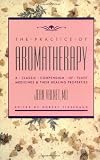 The Practice of Aromatherapy: A Classic Compendium of Plant Medicines and Their Healing Properties