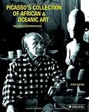 Picassos Collection of African & Oceanic Art: Master of Metamorphosis