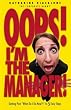 Oops! I'm the Manager!: Getting Past "What Do I Do Now?!" in 5 Easy Steps