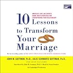 Ten Lessons to Transform Your Marriage | John M. Gottman,Julie Schwartz Gottman,Joan DeClaire