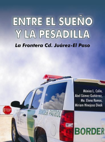 ENTRE EL SUEÑO Y LA PESADILLA. LA FRONTERA CIUDAD JUAREZ-EL PASO (Spanish Edition)