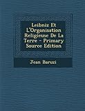 Leibniz Et L'Organisation Religieuse de La Terre - Primary Source Edition