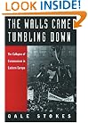 The Walls Came Tumbling Down: The Collapse of Communism in Eastern Europe