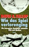 Wie das Spiel verlorenging - Die korrupten Gesch&auml;fte zwischen FIFA und Medien - David A. Yallop