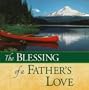 The Blessings Of A Father's Love (Blessing (Ideals Publications))