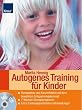 Autogenes Training f�r Kinder: Ruhe und Kraft im Alltag - �bungsprogramm in 7 Schritten - Extra: Fantasiegeschichten mit Anleitungen