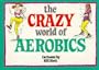 Crazy World of Aerobics (Crazy World Ser)