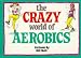 Crazy World of Aerobics (Crazy World Ser)