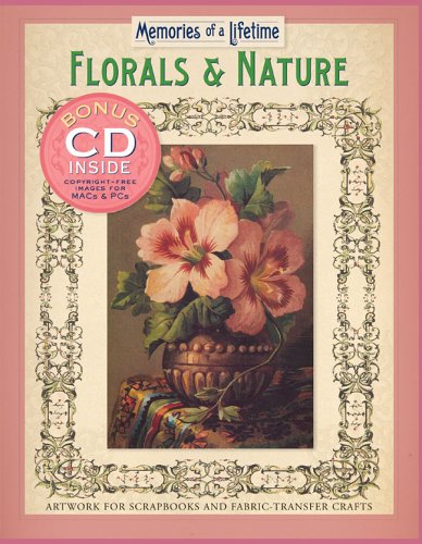 Memories of a Lifetime: Florals & Nature: Artwork for Scrapbooks & Fabric-Transfer Crafts