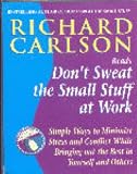Don't Sweat the Small Stuff at Work: Simple Ways to Minimize Stress and Conflict While Bringing Out the Best in Yourself and Others