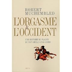 L'orgasme et l'Occident : Une histoire du plaisir du XVIe si�cle � nos jours