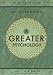 A Greater Psychology: An Introduction to the Psychological Thought of Sri Aurobindo by Sri Aurobindo ISBN 1585420891