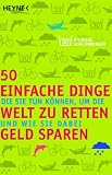 50 einfache Dinge, die Sie tun k�nnen, um die Welt zu retten und wie Sie dabei Geld sparen - Andreas Schlumberger