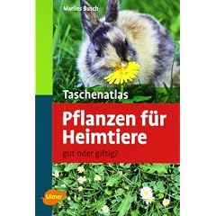 Taschenatlas Pflanzen f�r Heimtiere: Gut oder giftig?