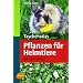 Taschenatlas Pflanzen f�r Heimtiere: Gut oder giftig?