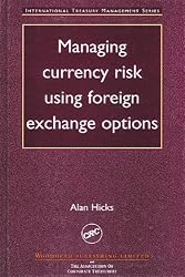 Managing Currency Risk Using Foreign Exchange Options (International Treasury Management Series)