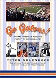 Go Gators!: An Oral History of Florida's Pursuit of Gridiron Glory