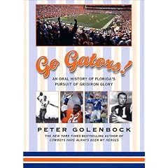 Go Gators!: An Oral History of the Florida's Pursuit of Gridiron Glory