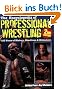 The Encyclopedia of Professional Wrestling: 100 Years of History, Headlines & Hitmakers: 100 Years of History, Headlines and Hitmakers