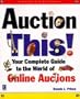 Auction This!: Your Complete Guide to the World of Online Auctions (Miscellaneous)