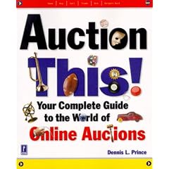 Auction This!: Your Complete Guide to the World of Online Auctions (Miscellaneous)