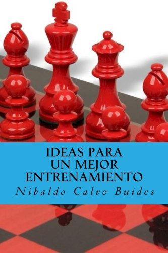 Ideas para un mejor  entrenamiento (Spanish Edition), by Sr. Nibaldo Calvo Buides