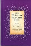 The Fortune Telling Book: Reading Crystal Balls, Tea Leaves, Playing Cards, and Everyday Omens of Love and Luck