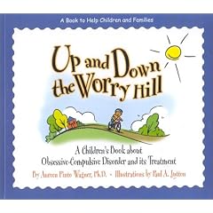 Up and Down the Worry Hill: A Children's Book about Obsessive-Compulsive Disorder and Its Treatment