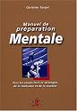 Manuel de préparation mentale : Tous les savoir-faire et statégies de la confiance et de la réussite
