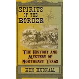 Spirits of the Border: The History and Mystery of Northeast Texas