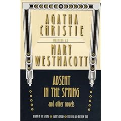 Absent in the Spring and Other Novels: Absent in the Spring -- Giant's Bread -- The Rose and the Yew Tree (Mary Westmacott Omnibus)