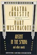 Absent in the Spring and Other Novels: Absent in the Spring -- Giant's Bread -- The Rose and the Yew Tree (Mary Westmacott Omnibus, No. 1)
