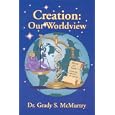 Creation : Our World View by  Dr. Grady S. McMurtry