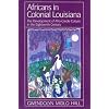 Africans in Colonial Louisiana: The Development of Afro-Creole Culture in the Eighteenth Century