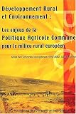 D�veloppement rural et environnement : Les enjeux de la politique agricole commune pour le milieu rural europ�en : Actes de l'Universit� europ�enne d'�t� 2002, Saint-Etienne