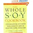 The Whole Soy Cookbook, 175 delicious, nutritious, easy-to-prepare Recipes featuring tofu, tempeh, and various forms of nature's healthiest Bean