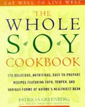 The Whole Soy Cookbook: 175 Delicious, Nutritious, Easy-to-Prepare Recipes Featuring Tofu, Tempeh, and V arious Forms of Nature's Healthiest Bean