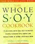 The Whole Soy Cookbook, 175 delicious, nutritious, easy-to-prepare Recipes featuring tofu, tempeh, and various forms of nature's healthiest Bean