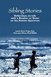  : Sibling Stories: Reflections on Life with a Brother or Sister on the Autism Spectrum