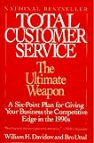 Total Customer Service: The Ultimate Weapon: A Six Point Plan for Giving Your Company the