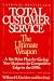 Total Customer Service: The Ultimate Weapon: A Six Point Plan for Giving Your Company the Cover