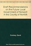 Draft recommendations on the future local government of Norwich in the County of Norfolk