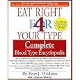 Eat Right 4 Your Type Complete Blood Type Encyclopedia: The A-Z Reference Guide for the Blood Type Connection to Symptoms, Disease, Conditions, Vitami