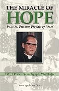 The Miracle of Hope: Francis Xavier Nguyen Van Thuan; Political Prisoner, Prophet Of Peace