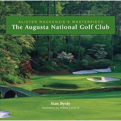 The Augusta National Golf Club: Alister MacKenzie's Masterpiece